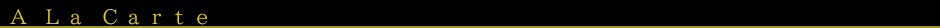 A La Carte